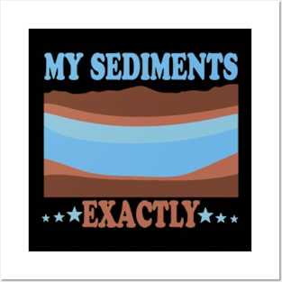 My Sediments Exactly Posters and Art